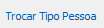 3. Trocar Tipo Pessoa
