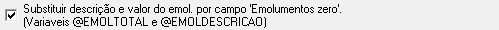5. Substituir descrição e valor do emol. por campo 'Emolumentos zero'. (Variaveis @EMOLTOTAL e @EMOLDESCRICAO)